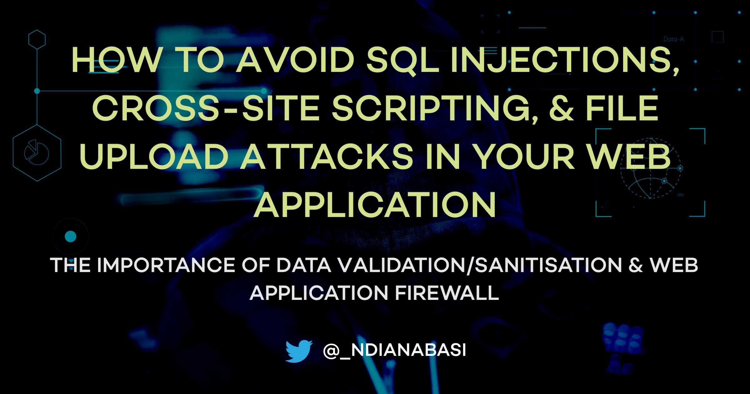 How to Avoid SQL Injections, XSS Attacks, and File Upload Attacks in your Web Application